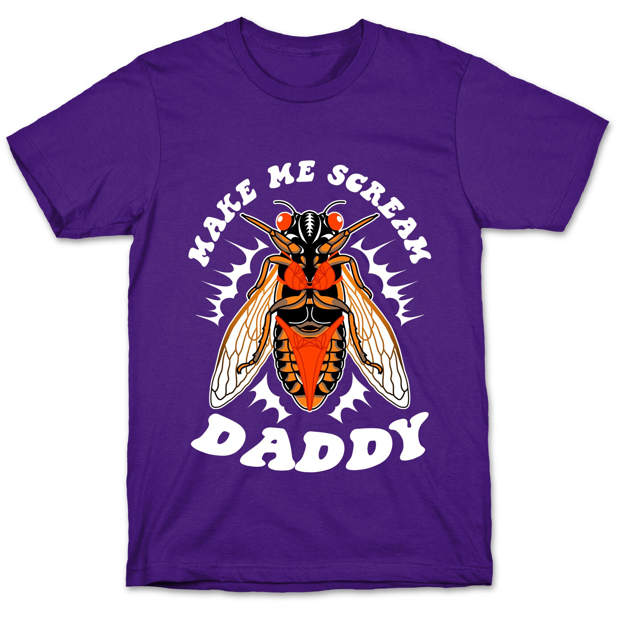 Make Me Scream Daddy Cicada  T-Shirt